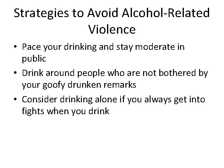 Strategies to Avoid Alcohol-Related Violence • Pace your drinking and stay moderate in public