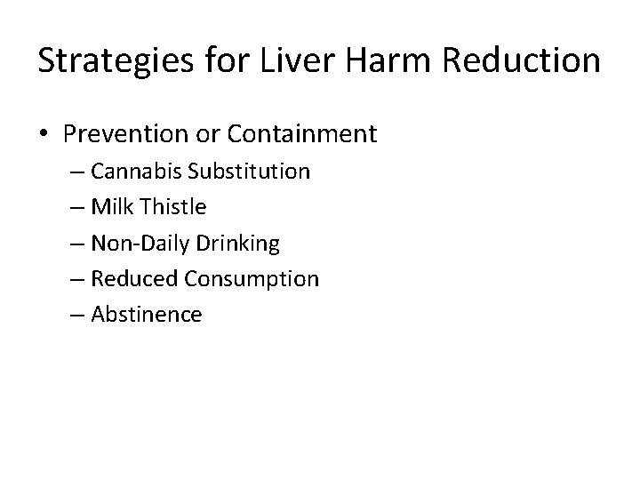 Strategies for Liver Harm Reduction • Prevention or Containment – Cannabis Substitution – Milk