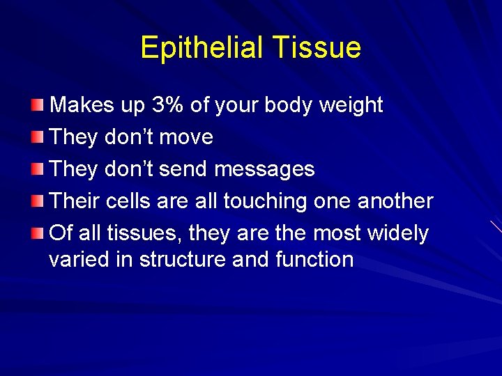 Epithelial Tissue Makes up 3% of your body weight They don’t move They don’t