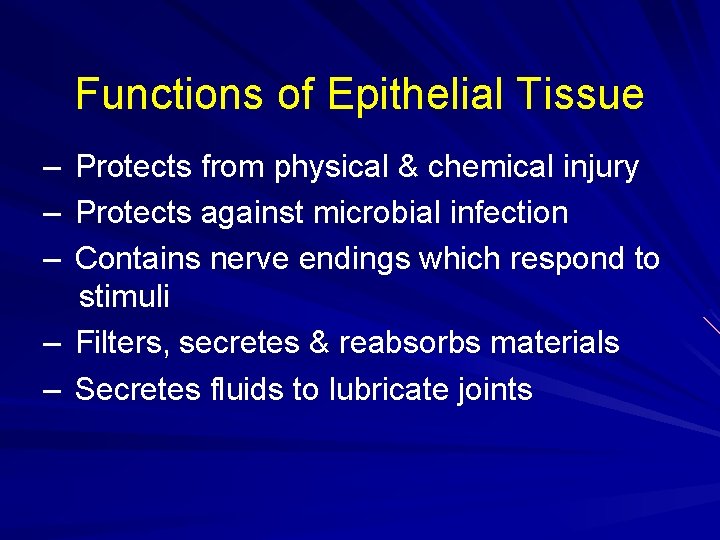 Functions of Epithelial Tissue – – – Protects from physical & chemical injury Protects