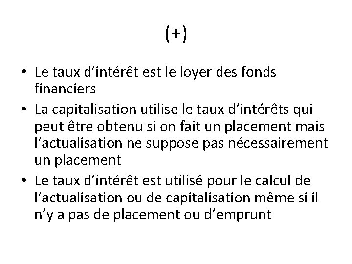 (+) • Le taux d’intérêt est le loyer des fonds financiers • La capitalisation