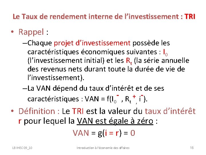 Le Taux de rendement interne de l’investissement : TRI • Rappel : –Chaque projet