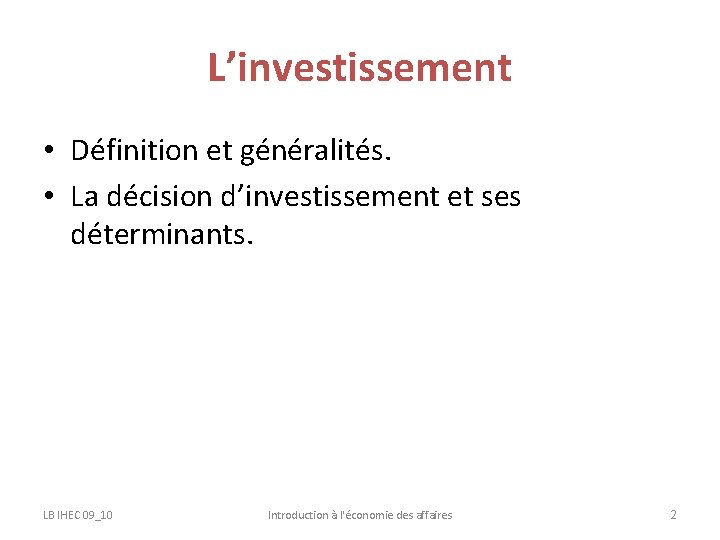 L’investissement • Définition et généralités. • La décision d’investissement et ses déterminants. LB IHEC