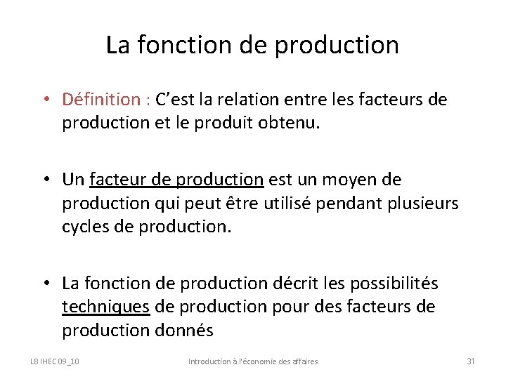 La fonction de production • Définition : C’est la relation entre les facteurs de