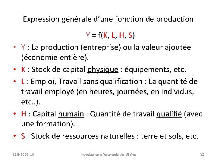 Expression générale d’une fonction de production • • • Y = f(K, L, H,