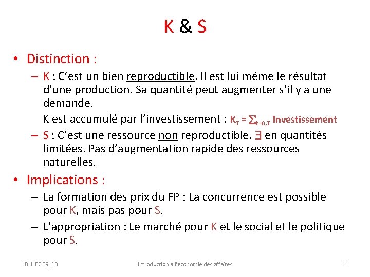 K & S • Distinction : – K : C’est un bien reproductible. Il