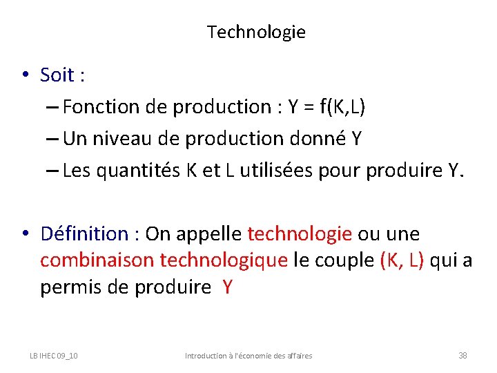 Technologie • Soit : – Fonction de production : Y = f(K, L) –