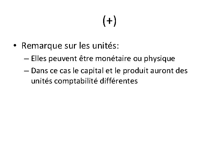 (+) • Remarque sur les unités: – Elles peuvent être monétaire ou physique –