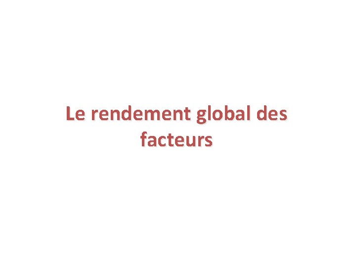 Le rendement global des facteurs 