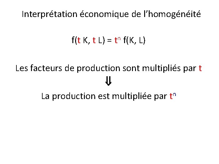 Interprétation économique de l’homogénéité f(t K, t L) = tn f(K, L) Les facteurs