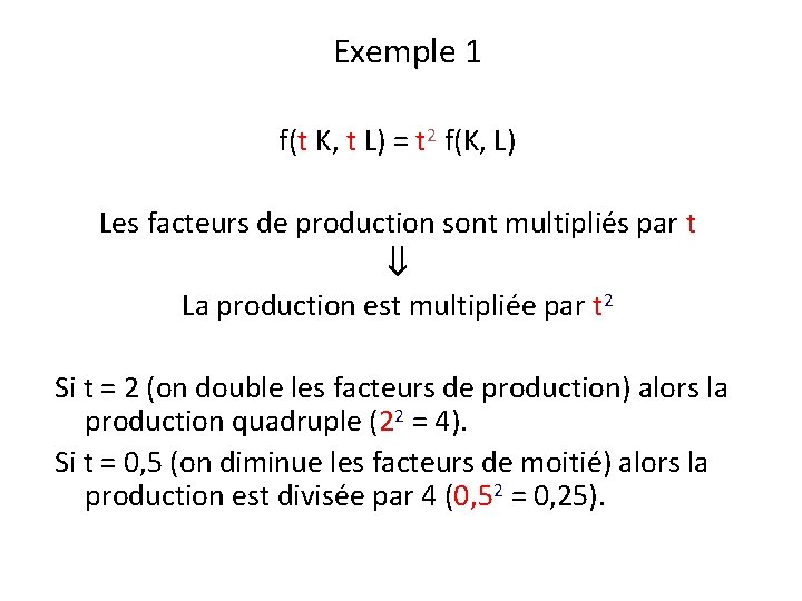 Exemple 1 f(t K, t L) = t 2 f(K, L) Les facteurs de