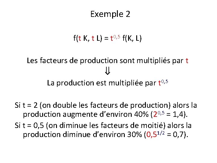 Exemple 2 f(t K, t L) = t 0, 5 f(K, L) Les facteurs