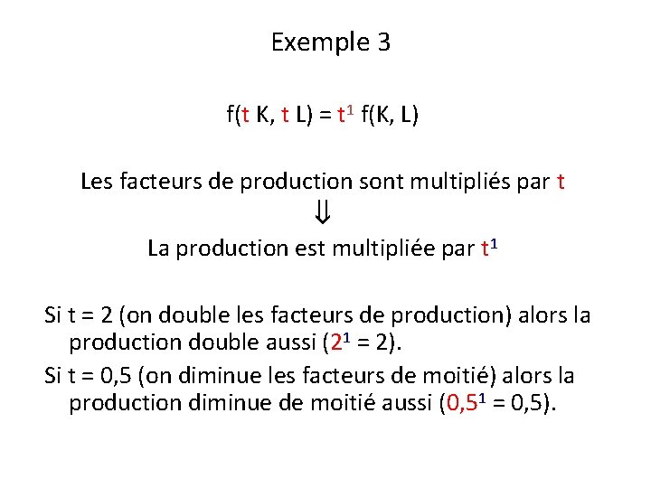 Exemple 3 f(t K, t L) = t 1 f(K, L) Les facteurs de