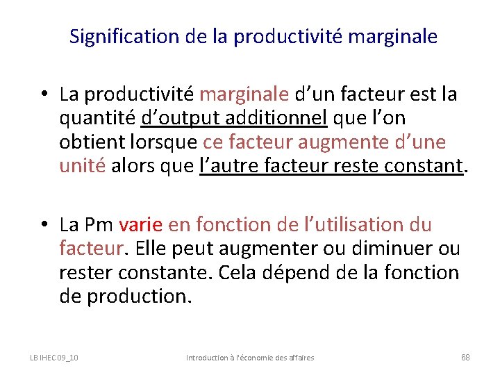 Signification de la productivité marginale • La productivité marginale d’un facteur est la quantité