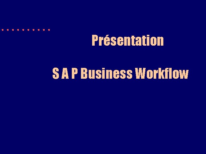 Présentation S A P Business Workflow 