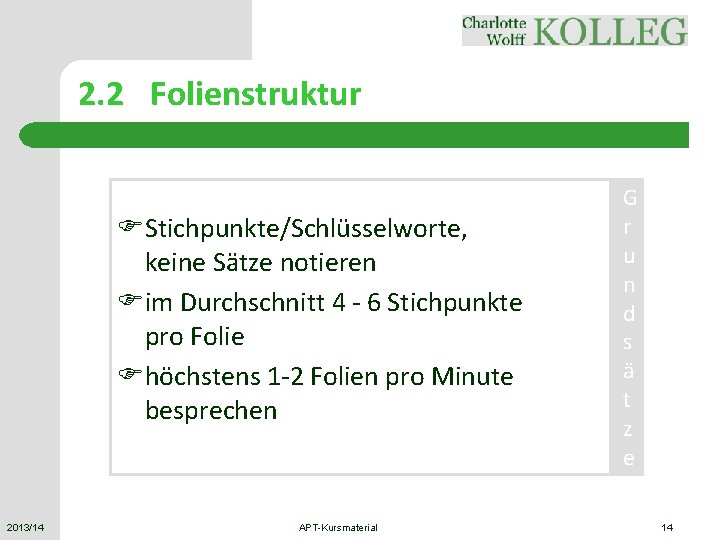 2. 2 Folienstruktur FStichpunkte/Schlüsselworte, keine Sätze notieren Fim Durchschnitt 4 - 6 Stichpunkte pro