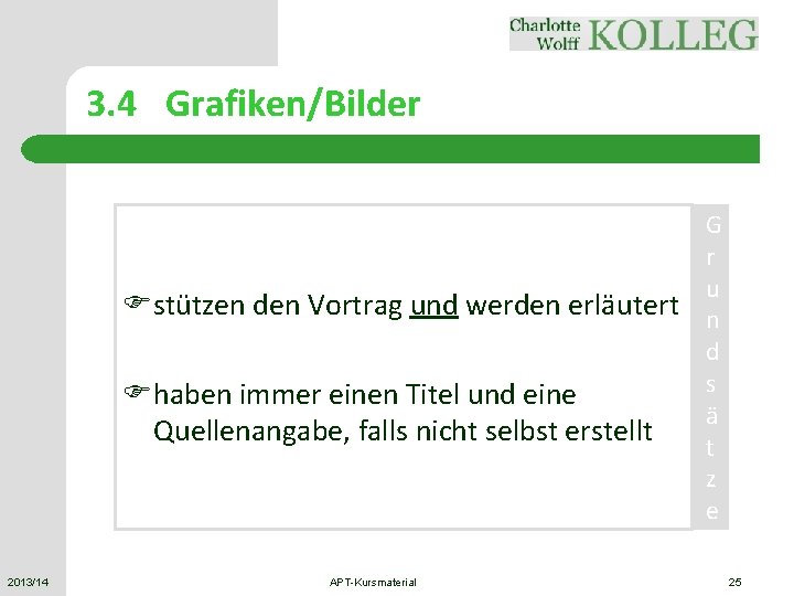 3. 4 Grafiken/Bilder Fstützen den Vortrag und werden erläutert Fhaben immer einen Titel und