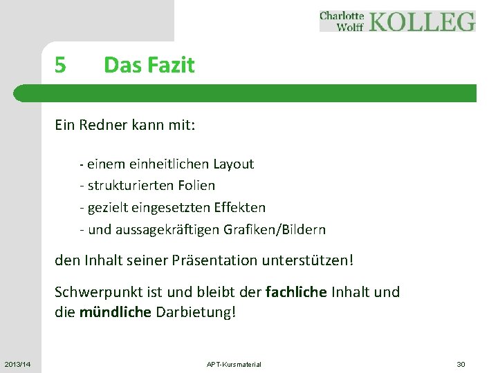 5 Das Fazit Ein Redner kann mit: - einem einheitlichen Layout - strukturierten Folien