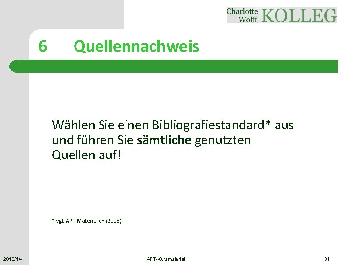 6 Quellennachweis Wählen Sie einen Bibliografiestandard* aus und führen Sie sämtliche genutzten Quellen auf!