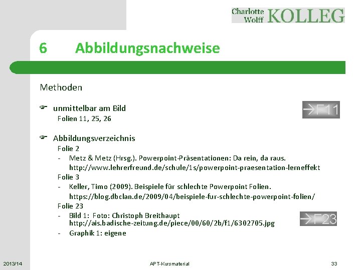 6 Abbildungsnachweise Methoden F 11 F unmittelbar am Bild Folien 11, 25, 26 F