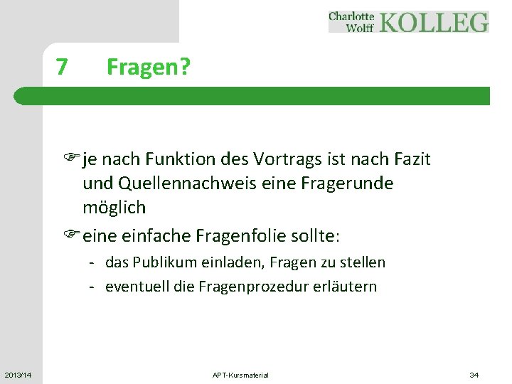 7 Fragen? Fje nach Funktion des Vortrags ist nach Fazit und Quellennachweis eine Fragerunde