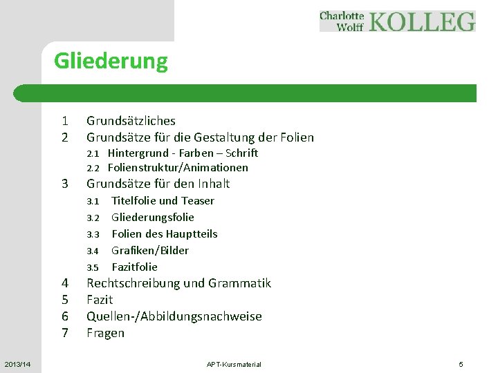 Gliederung 1 2 Grundsätzliches Grundsätze für die Gestaltung der Folien 2. 1 2. 2