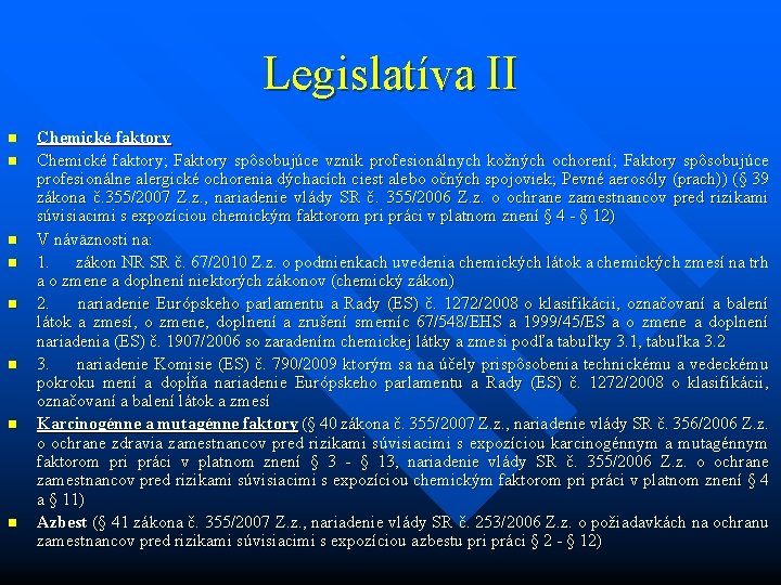 Legislatíva II n n n n Chemické faktory; Faktory spôsobujúce vznik profesionálnych kožných ochorení;