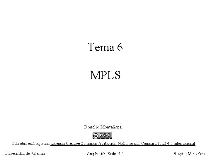 Tema 6 MPLS Rogelio Montañana Esta obra está bajo una Licencia Creative Commons Atribución-No.