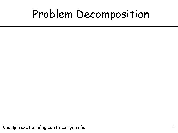 Problem Decomposition Xác định các hệ thống con từ các yêu cầu 12 