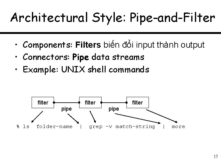 Architectural Style: Pipe-and-Filter • Components: Filters biến đổi input thành output • Connectors: Pipe