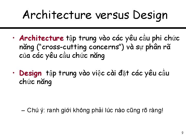Architecture versus Design • Architecture tập trung vào các yêu cầu phi chức năng
