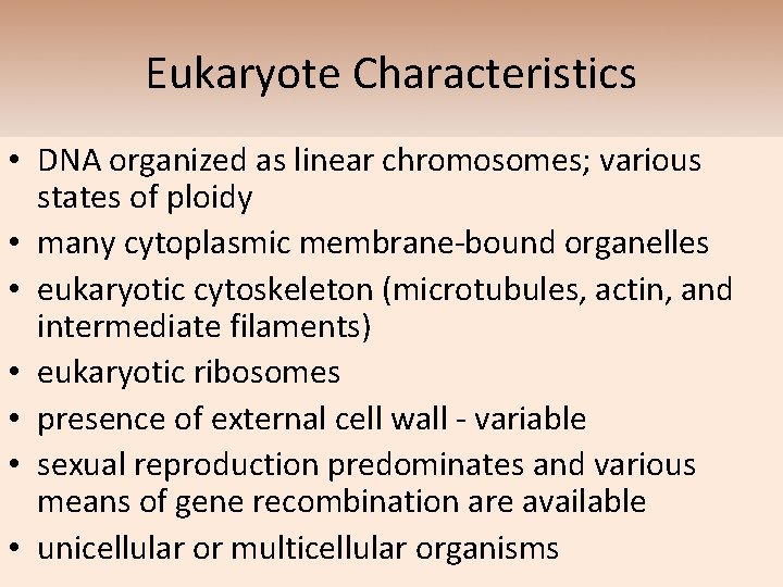 Eukaryote Characteristics • DNA organized as linear chromosomes; various states of ploidy • many