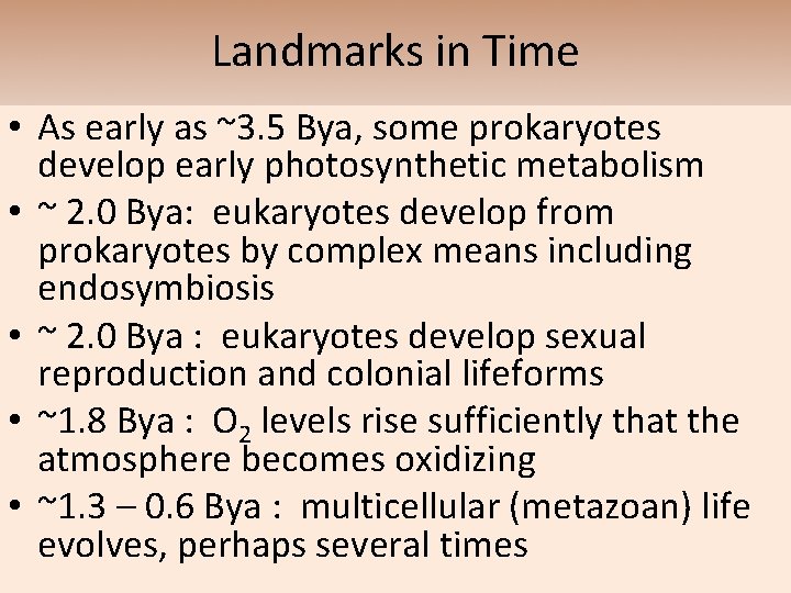 Landmarks in Time • As early as ~3. 5 Bya, some prokaryotes develop early