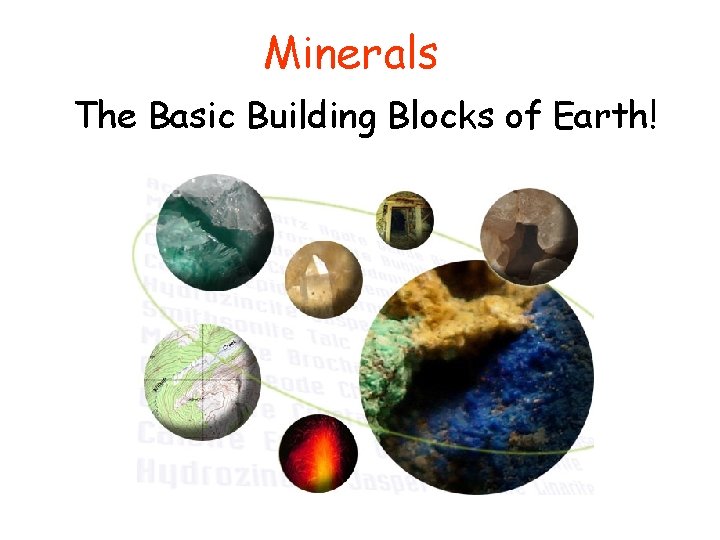 Minerals The Basic Building Blocks of Earth! 