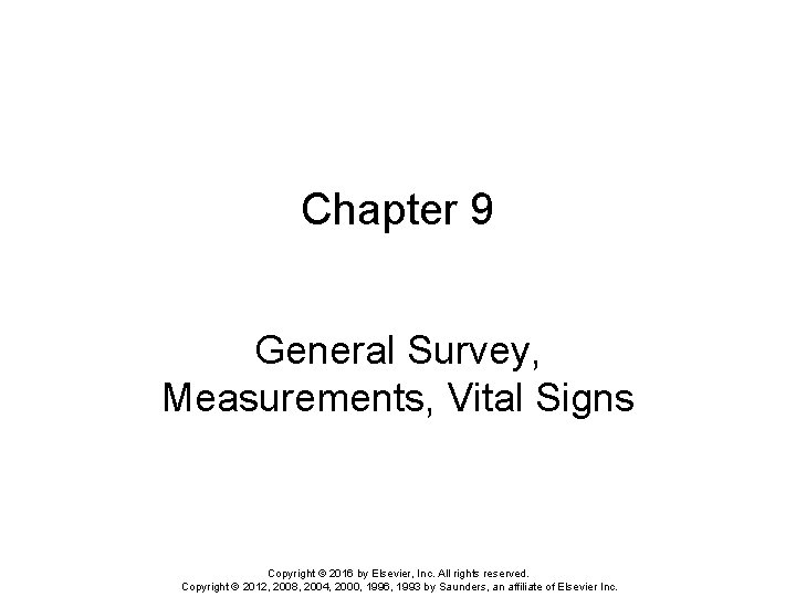 Chapter 9 General Survey, Measurements, Vital Signs Copyright © 2016 by Elsevier, Inc. All