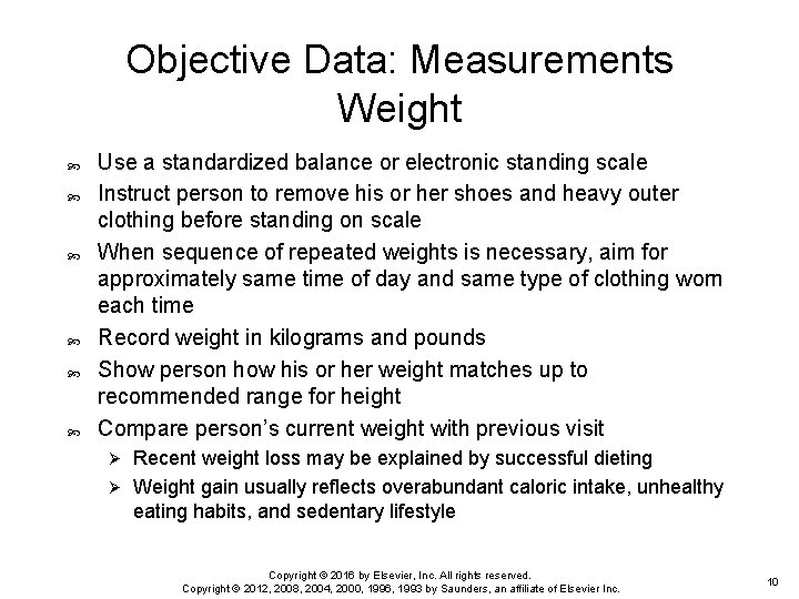 Objective Data: Measurements Weight Use a standardized balance or electronic standing scale Instruct person