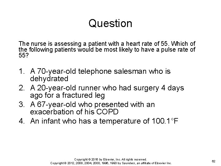 Question The nurse is assessing a patient with a heart rate of 55. Which
