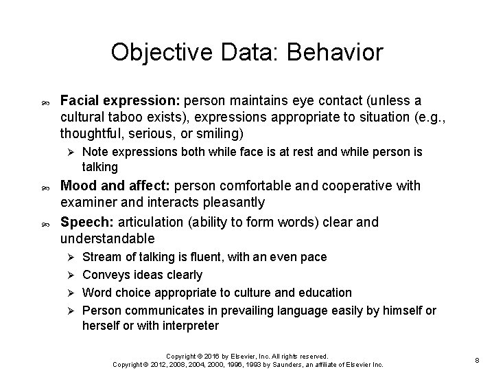 Objective Data: Behavior Facial expression: person maintains eye contact (unless a cultural taboo exists),