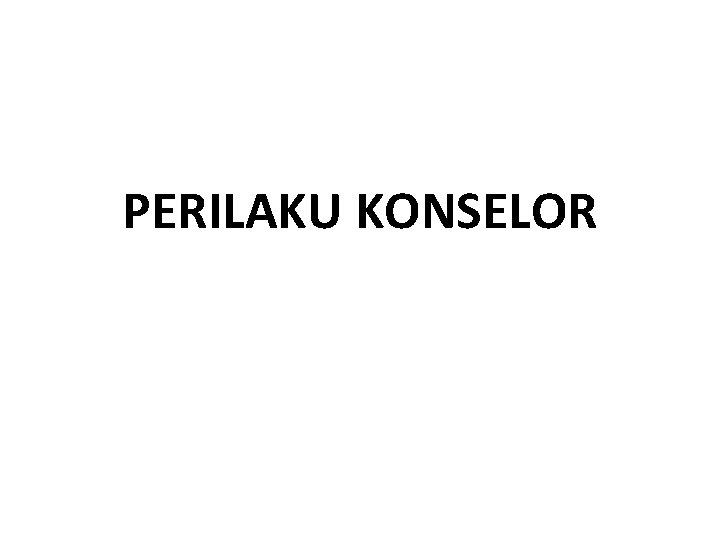PERILAKU KONSELOR 