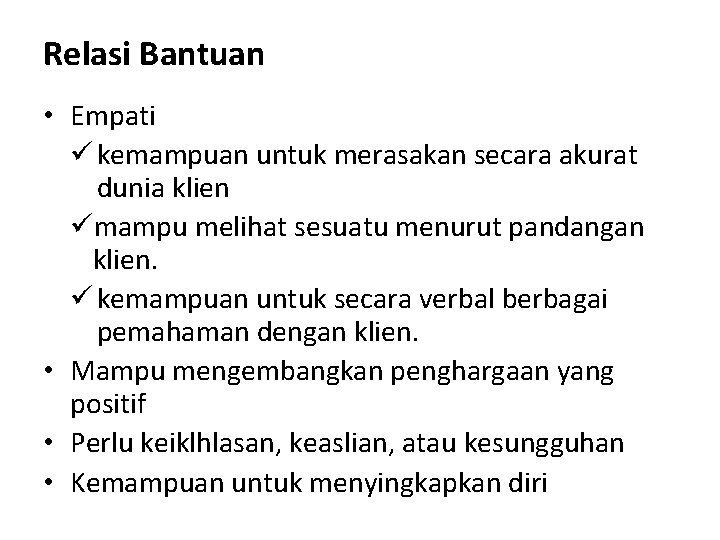 Relasi Bantuan • Empati ü kemampuan untuk merasakan secara akurat dunia klien ümampu melihat