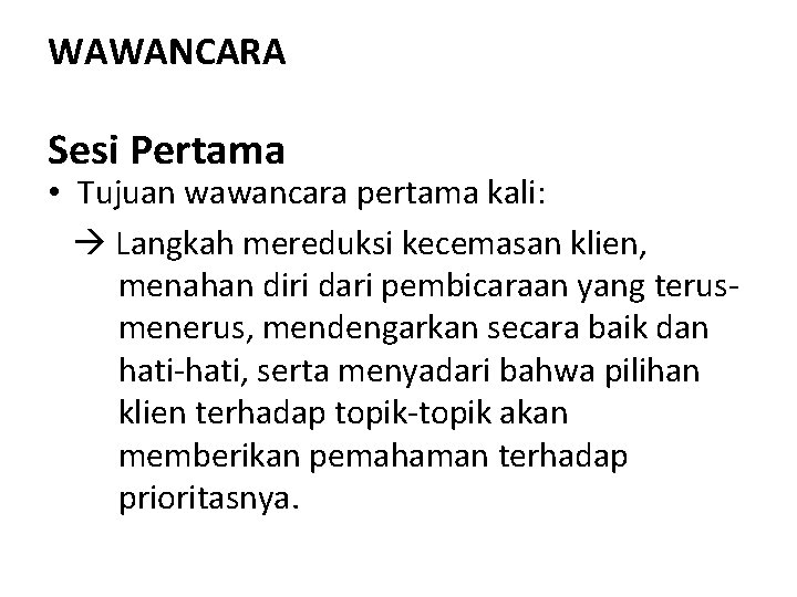WAWANCARA Sesi Pertama • Tujuan wawancara pertama kali: Langkah mereduksi kecemasan klien, menahan diri