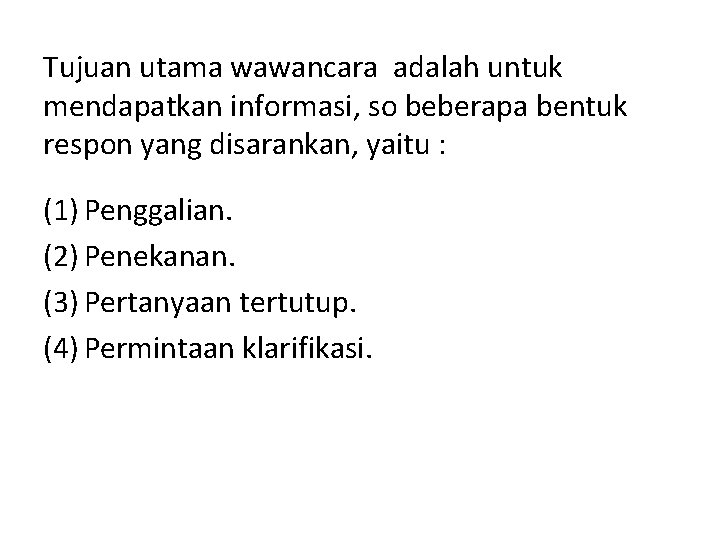 Tujuan utama wawancara adalah untuk mendapatkan informasi, so beberapa bentuk respon yang disarankan, yaitu