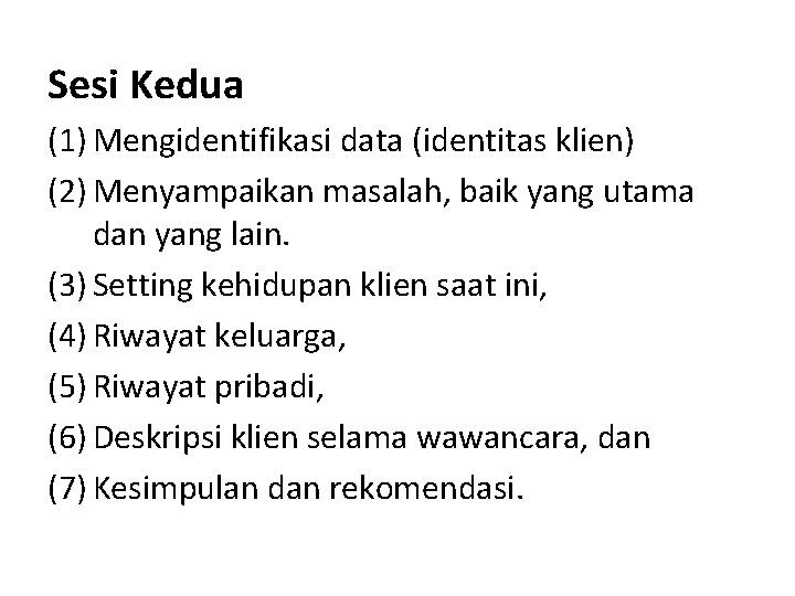 Sesi Kedua (1) Mengidentifikasi data (identitas klien) (2) Menyampaikan masalah, baik yang utama dan