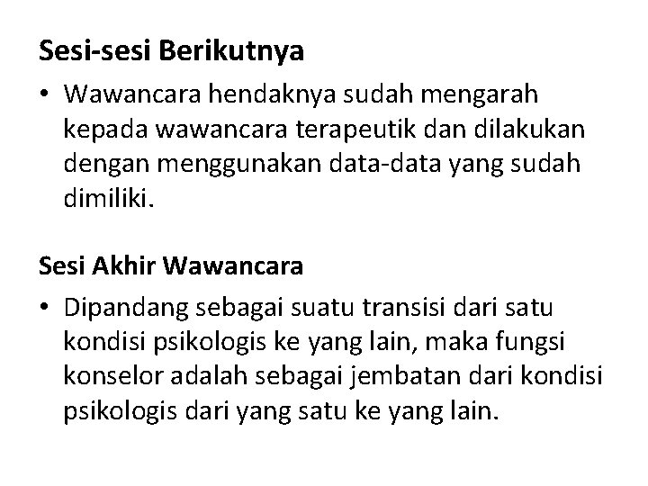 Sesi-sesi Berikutnya • Wawancara hendaknya sudah mengarah kepada wawancara terapeutik dan dilakukan dengan menggunakan