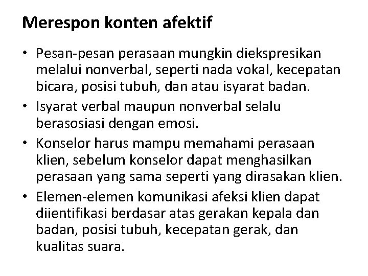 Merespon konten afektif • Pesan-pesan perasaan mungkin diekspresikan melalui nonverbal, seperti nada vokal, kecepatan