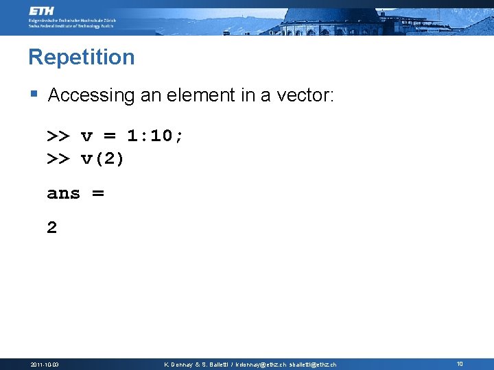 Repetition § Accessing an element in a vector: >> v = 1: 10; >>