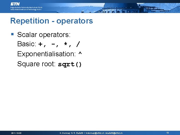 Repetition - operators § Scalar operators: Basic: +, -, *, / Exponentialisation: ^ Square