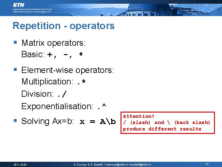 Repetition - operators § Matrix operators: Basic: +, -, * § Element-wise operators: Multiplication: