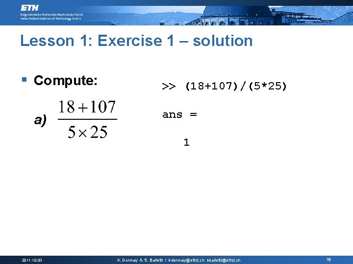 Lesson 1: Exercise 1 – solution § Compute: a) >> (18+107)/(5*25) ans = 1