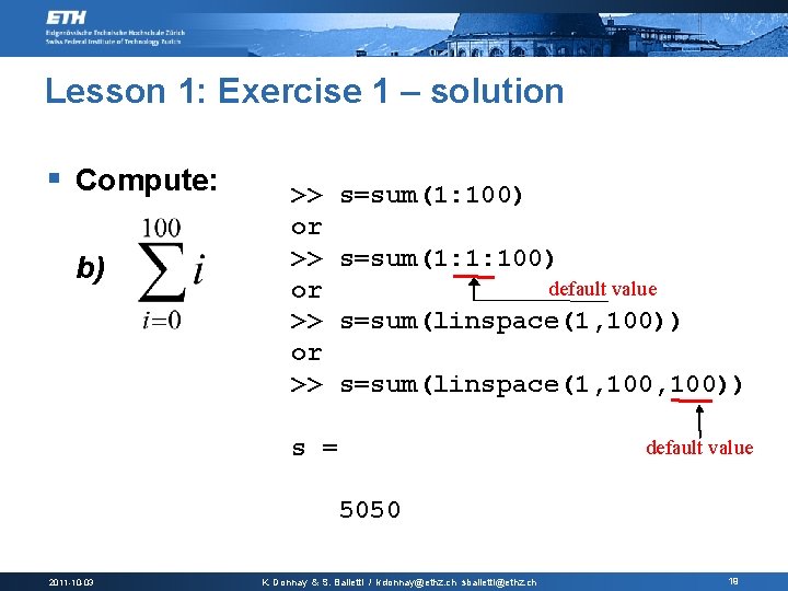 Lesson 1: Exercise 1 – solution § Compute: b) >> s=sum(1: 100) or >>